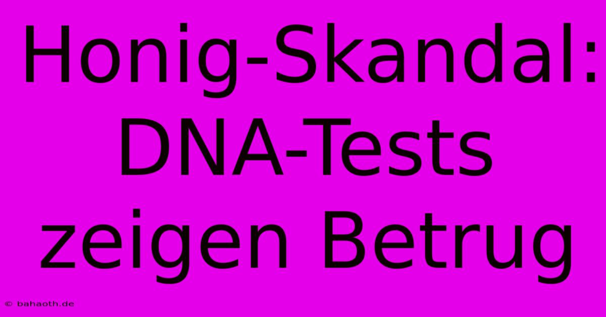 Honig-Skandal: DNA-Tests Zeigen Betrug