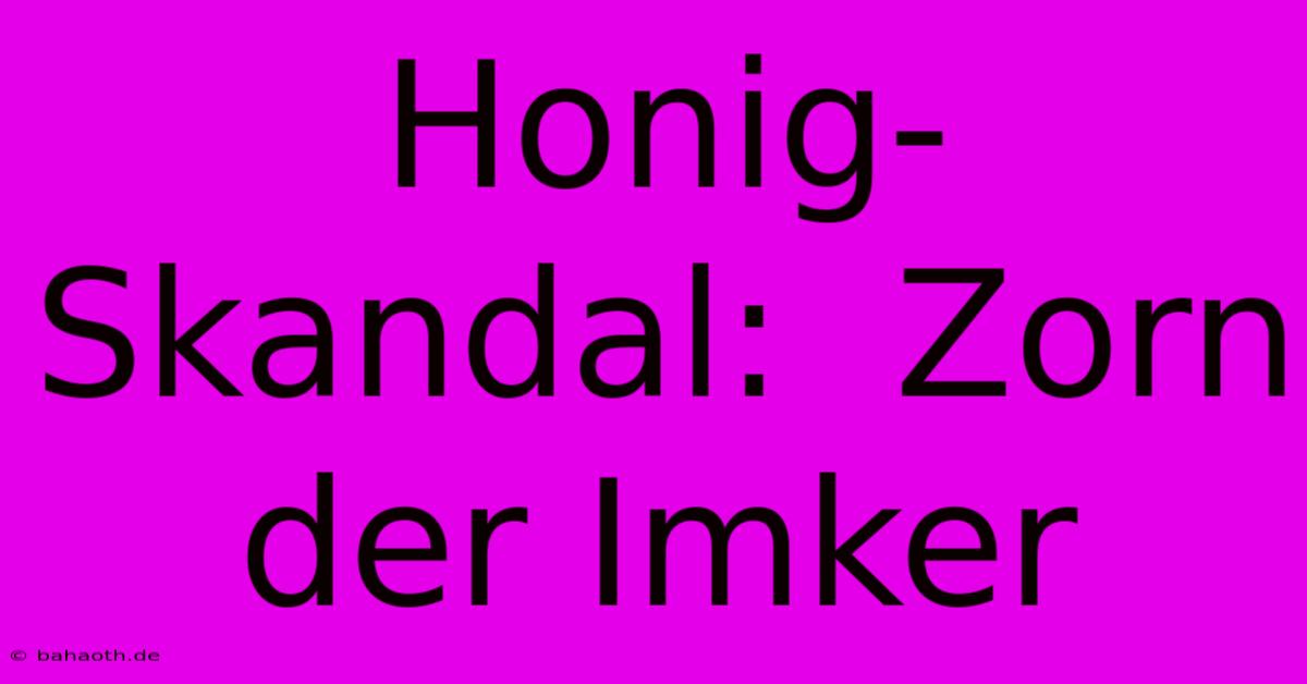 Honig-Skandal:  Zorn Der Imker