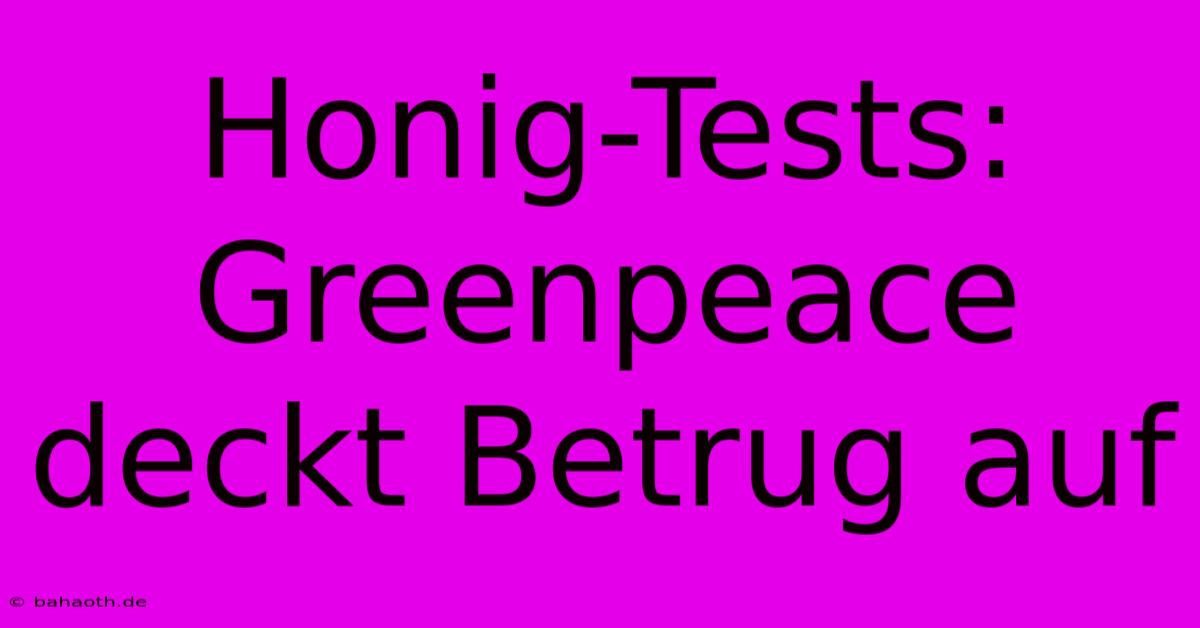 Honig-Tests: Greenpeace Deckt Betrug Auf