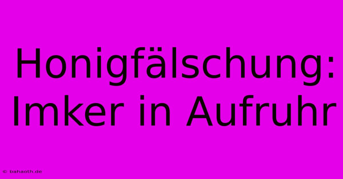 Honigfälschung: Imker In Aufruhr