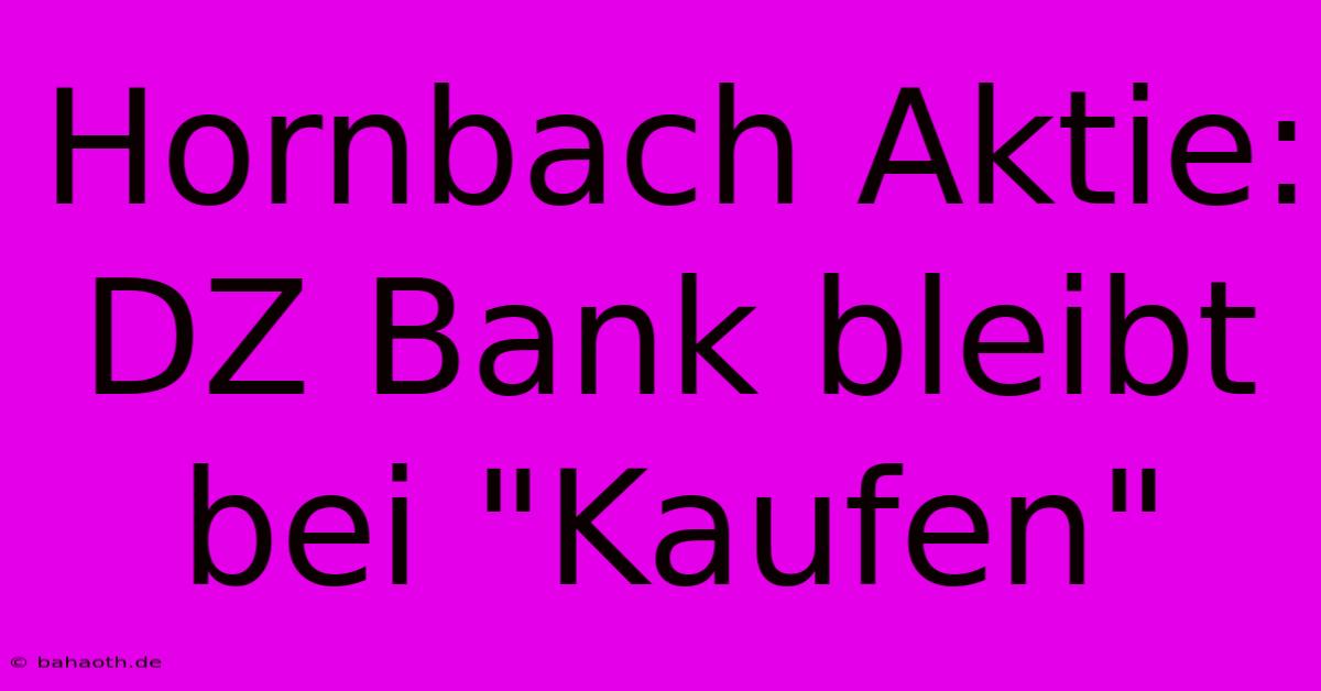 Hornbach Aktie: DZ Bank Bleibt Bei 