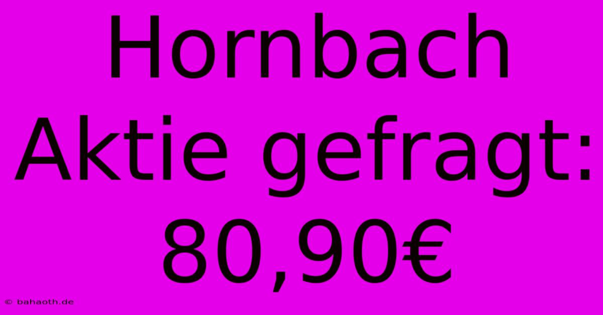 Hornbach Aktie Gefragt: 80,90€