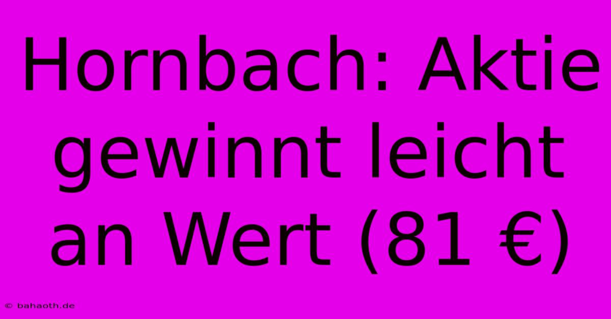 Hornbach: Aktie Gewinnt Leicht An Wert (81 €)