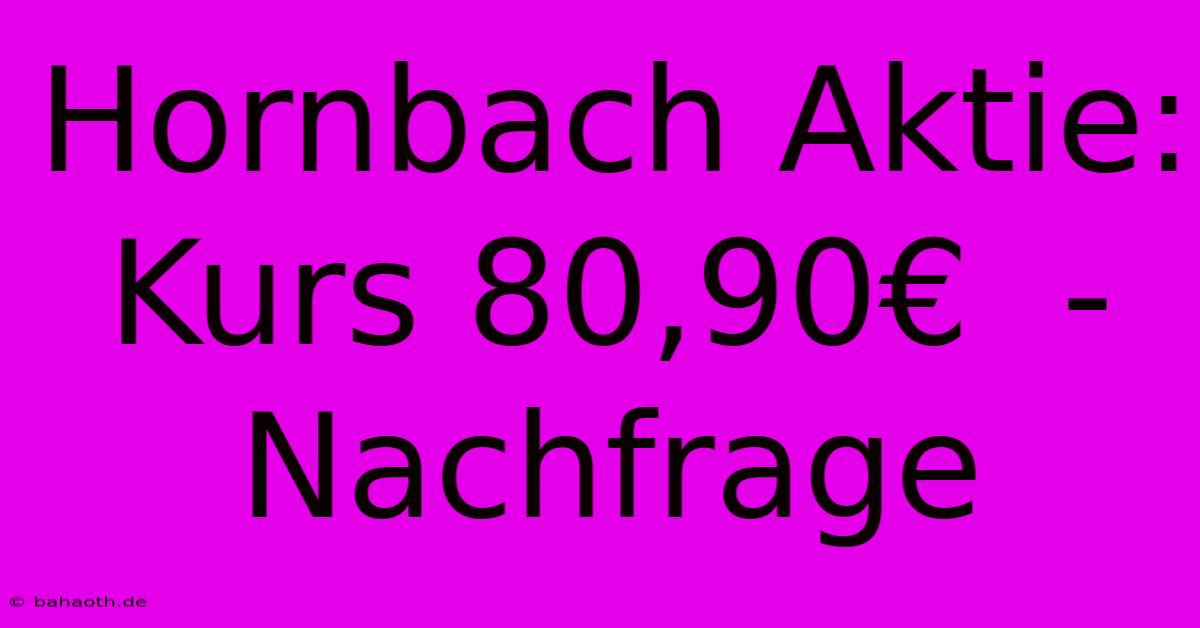 Hornbach Aktie: Kurs 80,90€  - Nachfrage