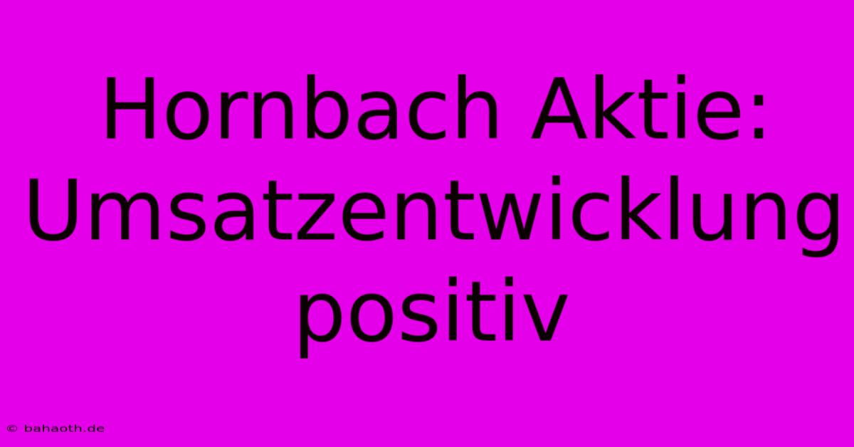 Hornbach Aktie: Umsatzentwicklung Positiv