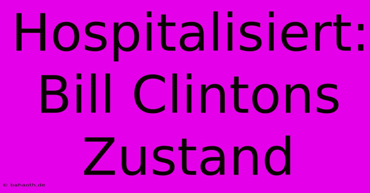 Hospitalisiert: Bill Clintons Zustand