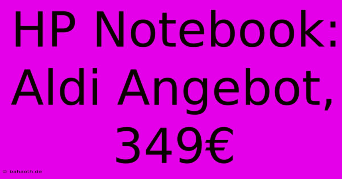 HP Notebook: Aldi Angebot, 349€