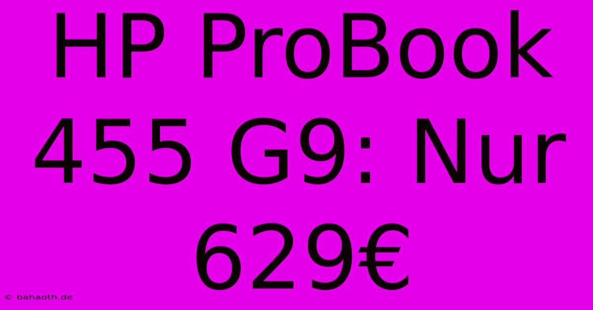 HP ProBook 455 G9: Nur 629€