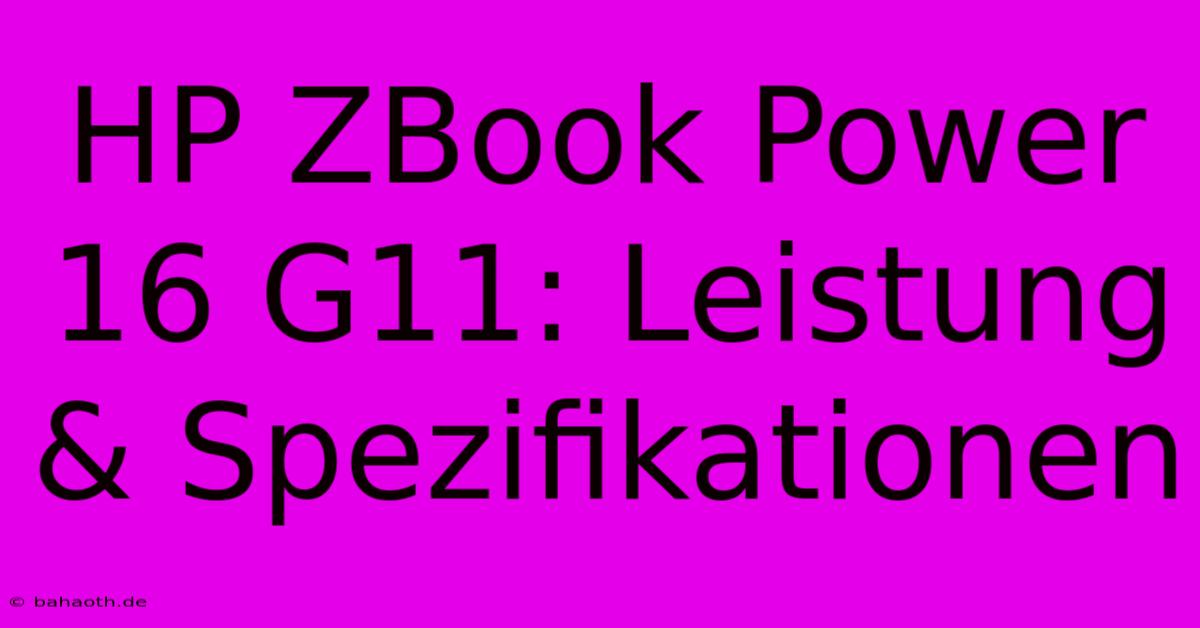 HP ZBook Power 16 G11: Leistung & Spezifikationen