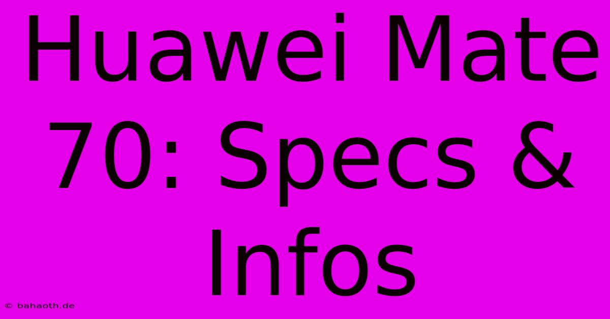 Huawei Mate 70: Specs & Infos