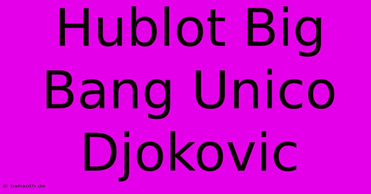 Hublot Big Bang Unico Djokovic