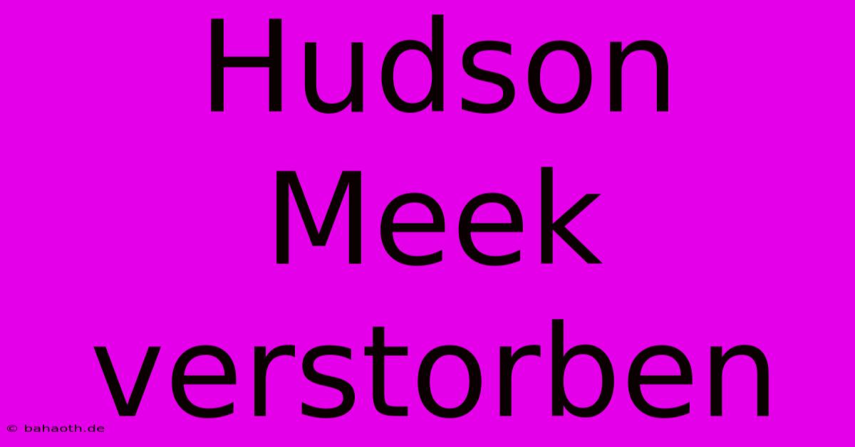 Hudson Meek Verstorben