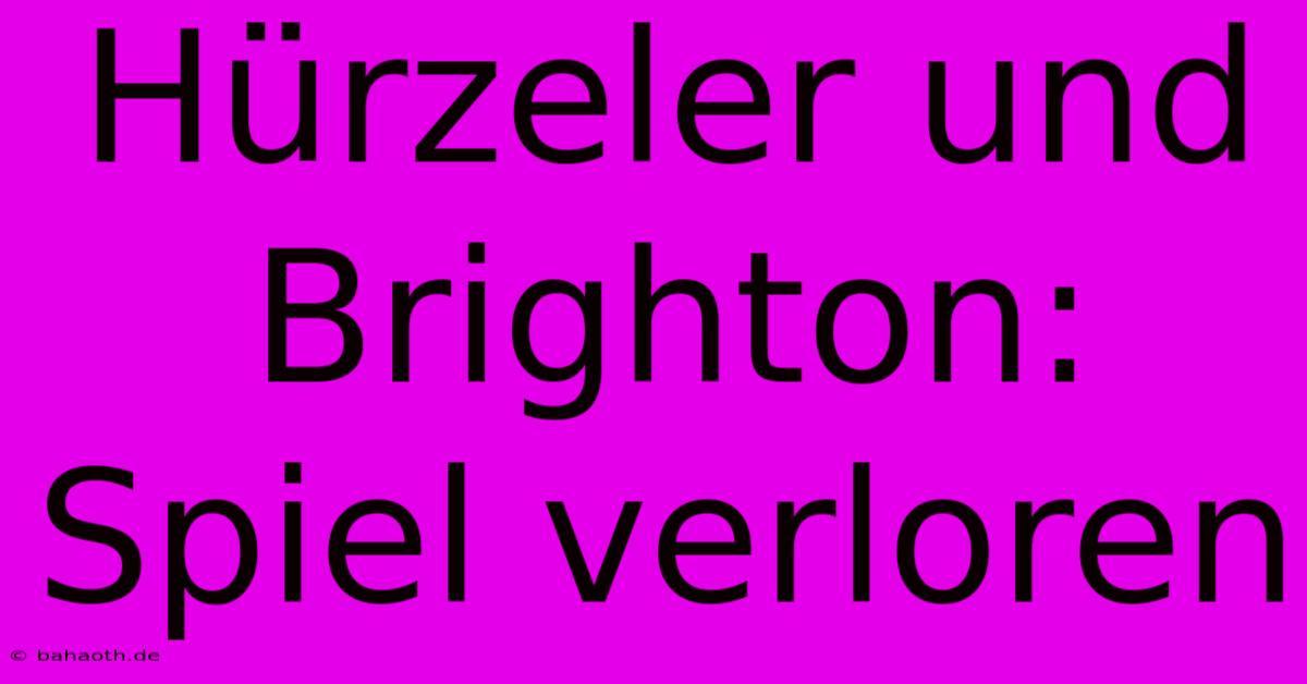 Hürzeler Und Brighton: Spiel Verloren