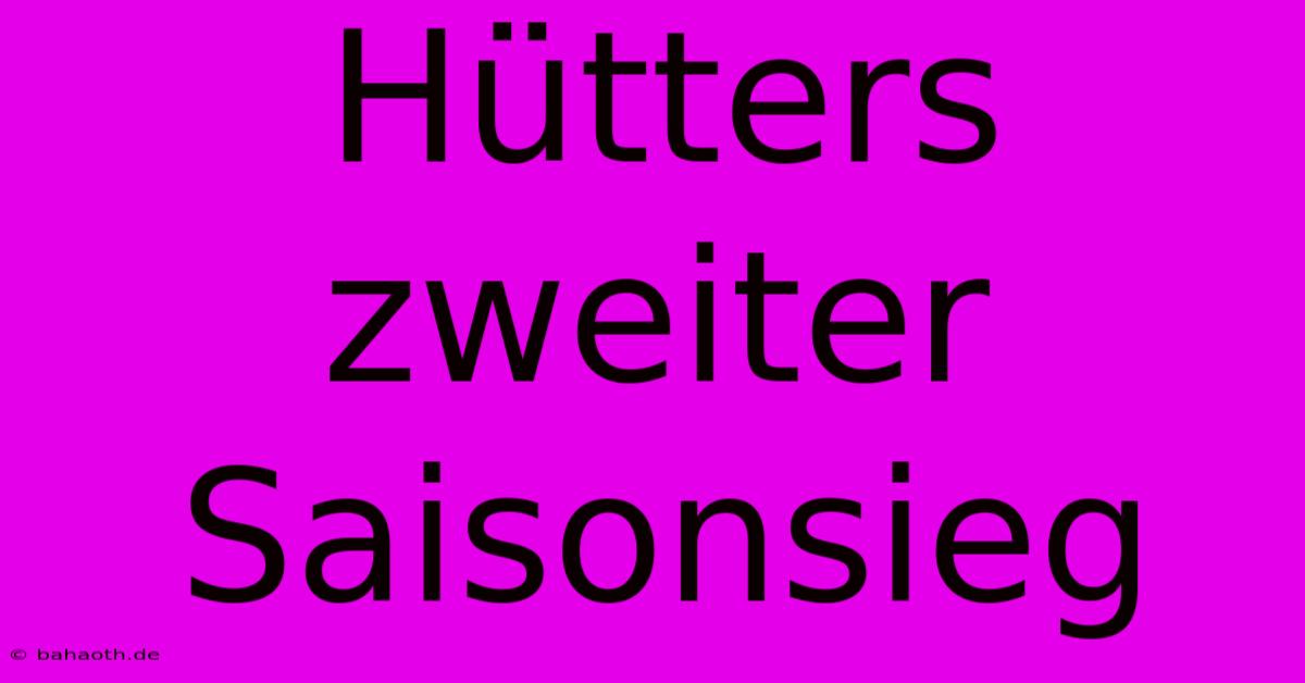 Hütters Zweiter Saisonsieg