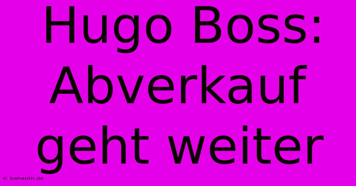 Hugo Boss: Abverkauf Geht Weiter