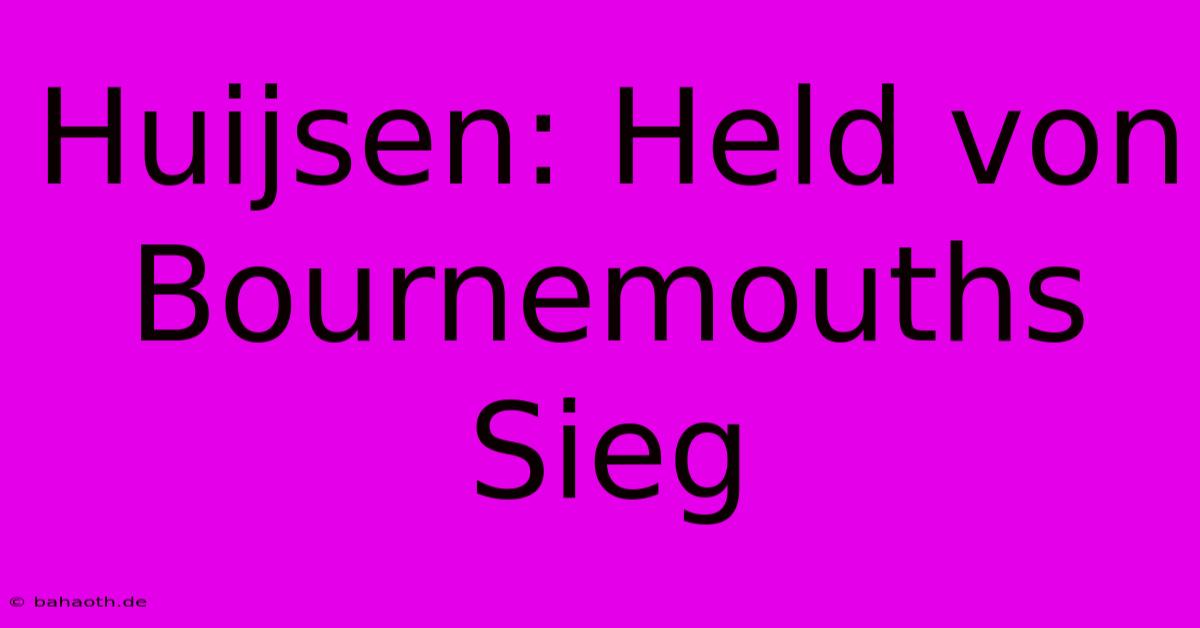 Huijsen: Held Von Bournemouths Sieg