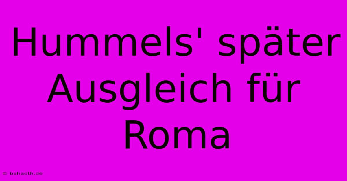 Hummels' Später Ausgleich Für Roma