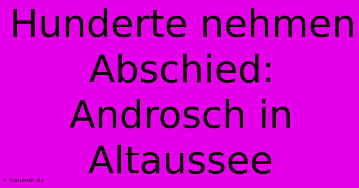 Hunderte Nehmen Abschied: Androsch In Altaussee