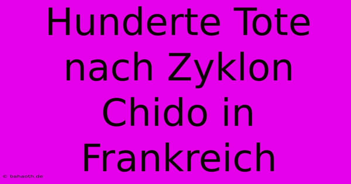 Hunderte Tote Nach Zyklon Chido In Frankreich