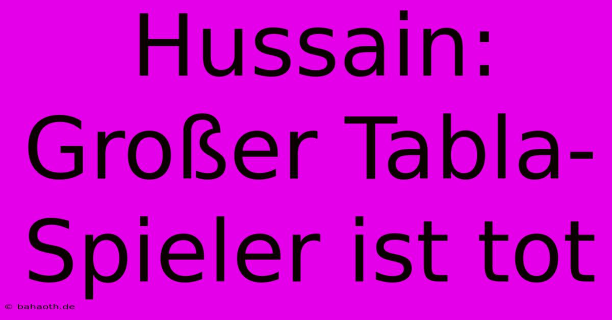 Hussain: Großer Tabla-Spieler Ist Tot