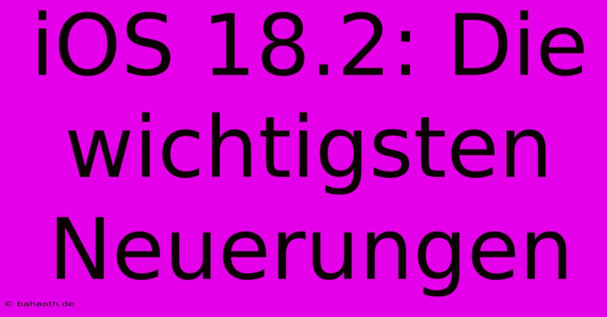 IOS 18.2: Die Wichtigsten Neuerungen