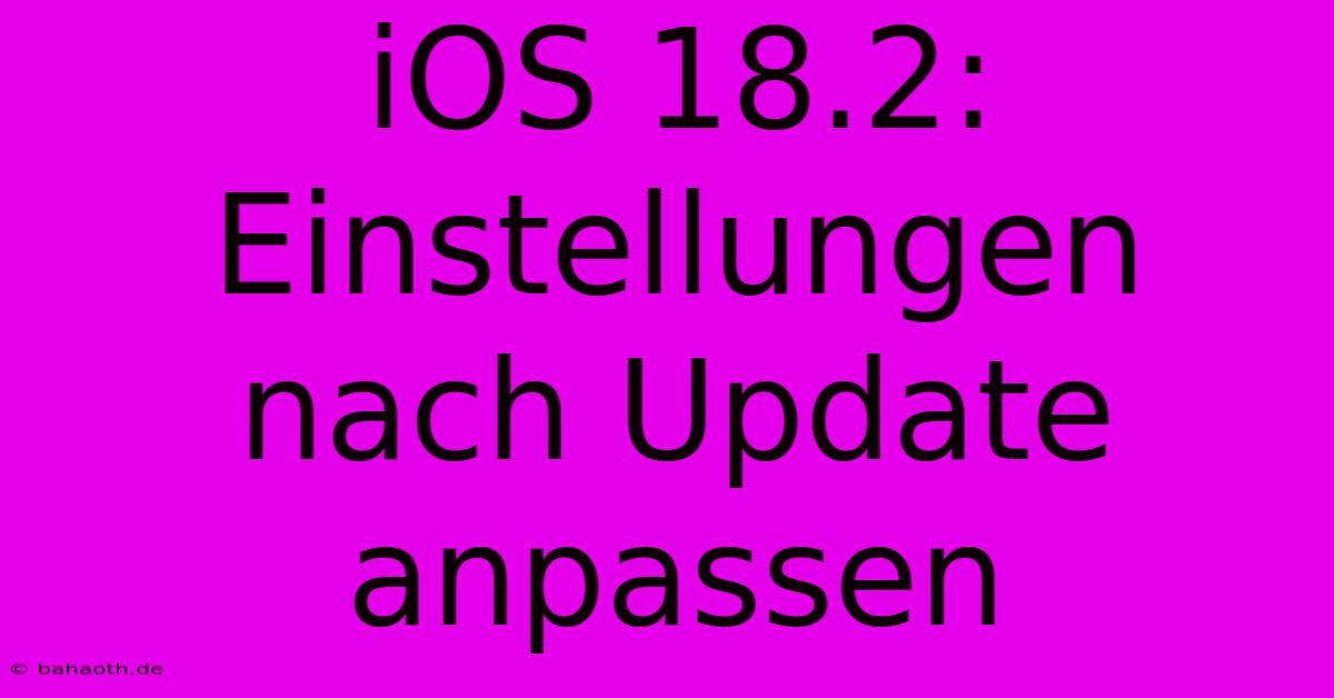 IOS 18.2: Einstellungen Nach Update Anpassen