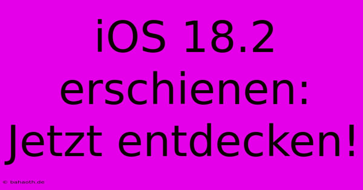 IOS 18.2 Erschienen: Jetzt Entdecken!