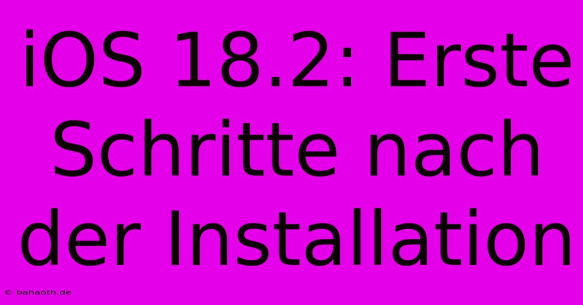 IOS 18.2: Erste Schritte Nach Der Installation