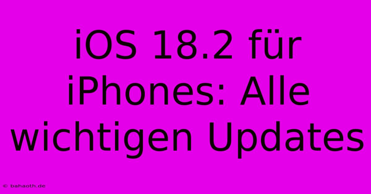 IOS 18.2 Für IPhones: Alle Wichtigen Updates