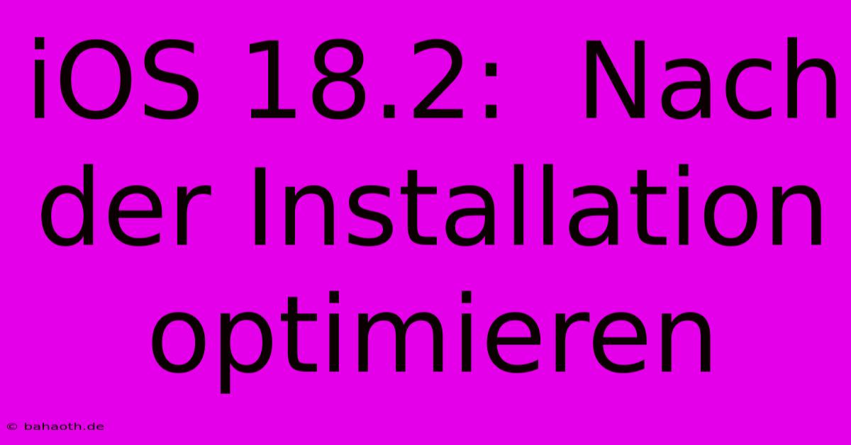 IOS 18.2:  Nach Der Installation Optimieren