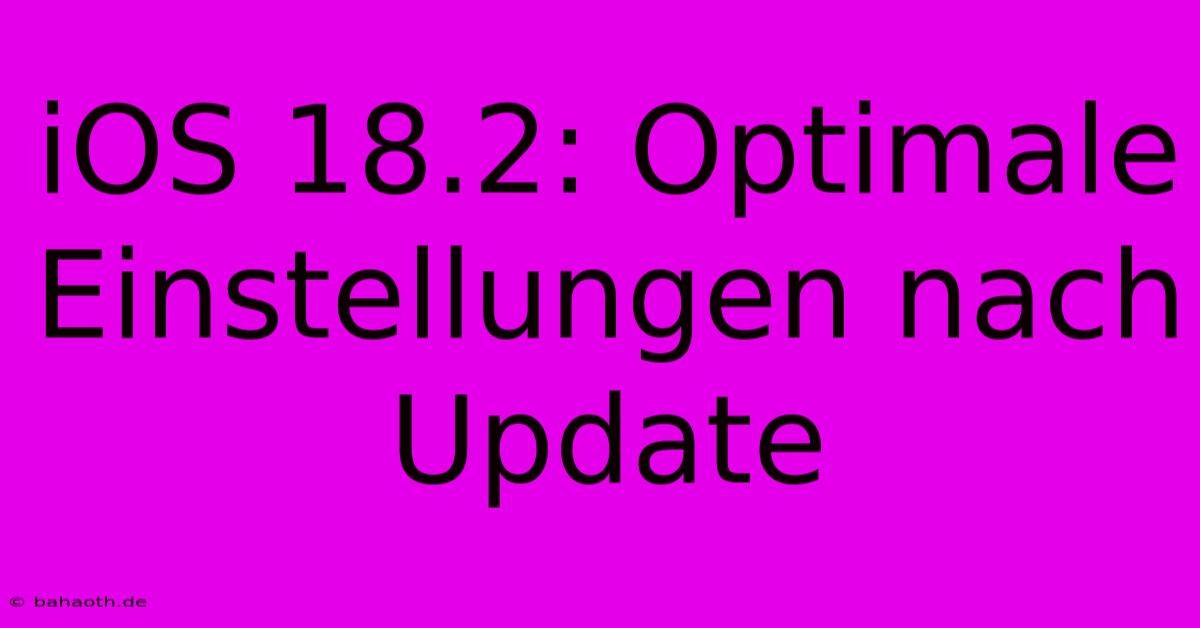 IOS 18.2: Optimale Einstellungen Nach Update