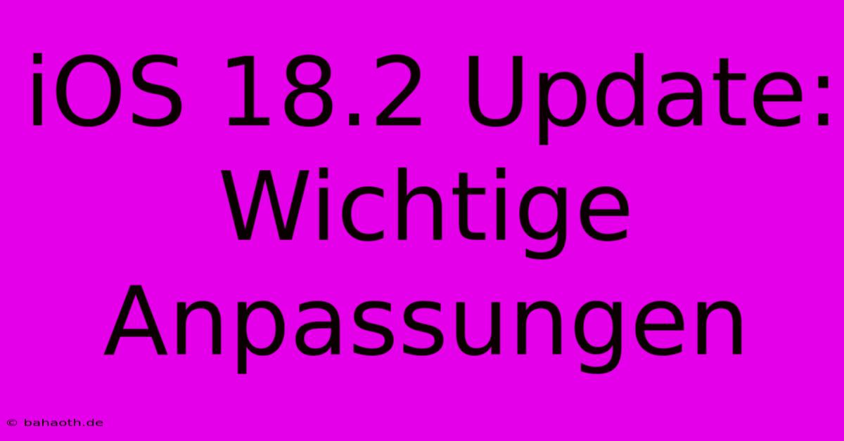 IOS 18.2 Update:  Wichtige Anpassungen