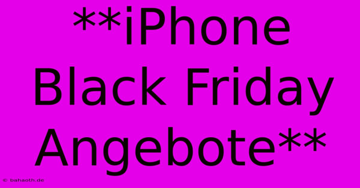 **iPhone Black Friday Angebote**