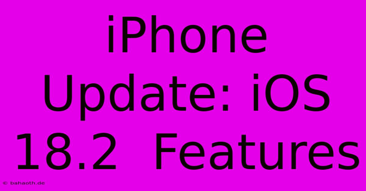 IPhone Update: IOS 18.2  Features