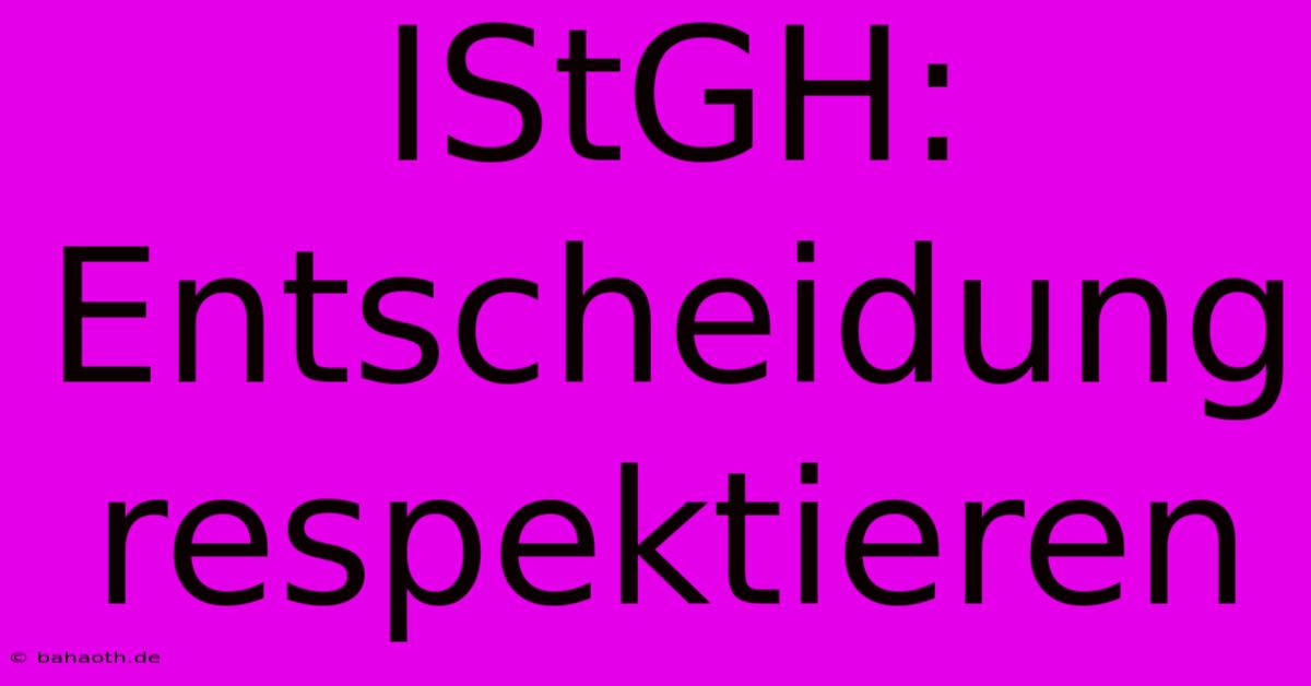 IStGH: Entscheidung Respektieren