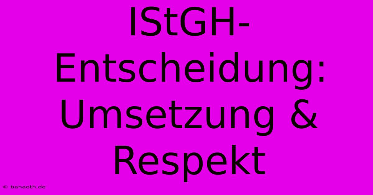 IStGH-Entscheidung: Umsetzung & Respekt