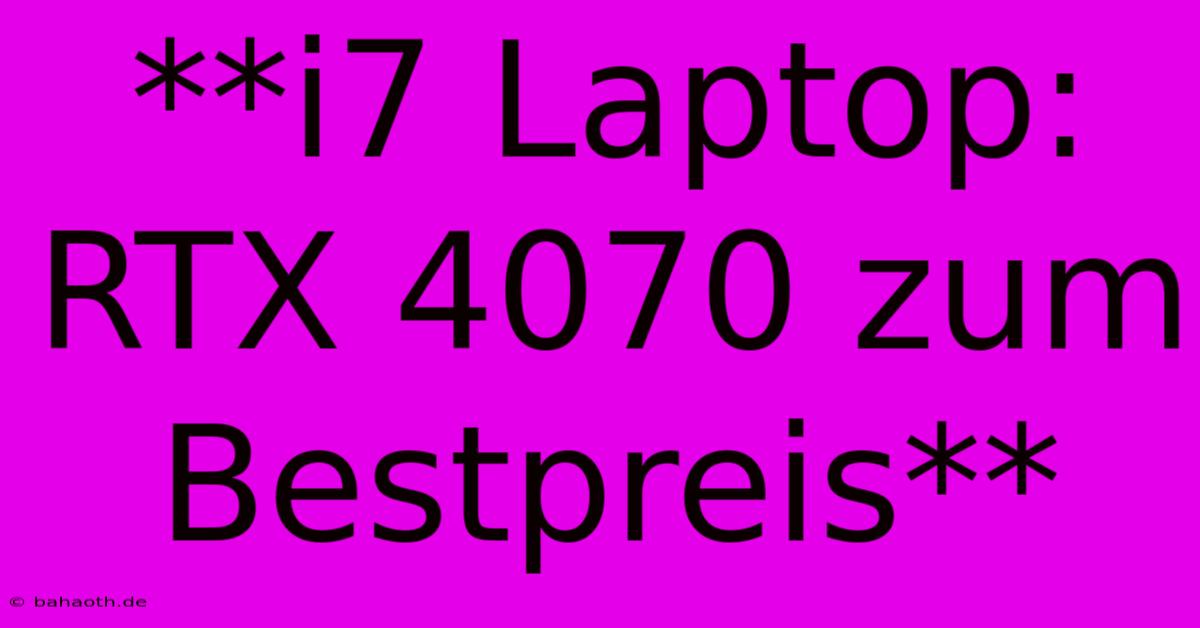 **i7 Laptop: RTX 4070 Zum Bestpreis**