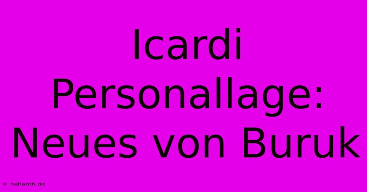 Icardi Personallage: Neues Von Buruk