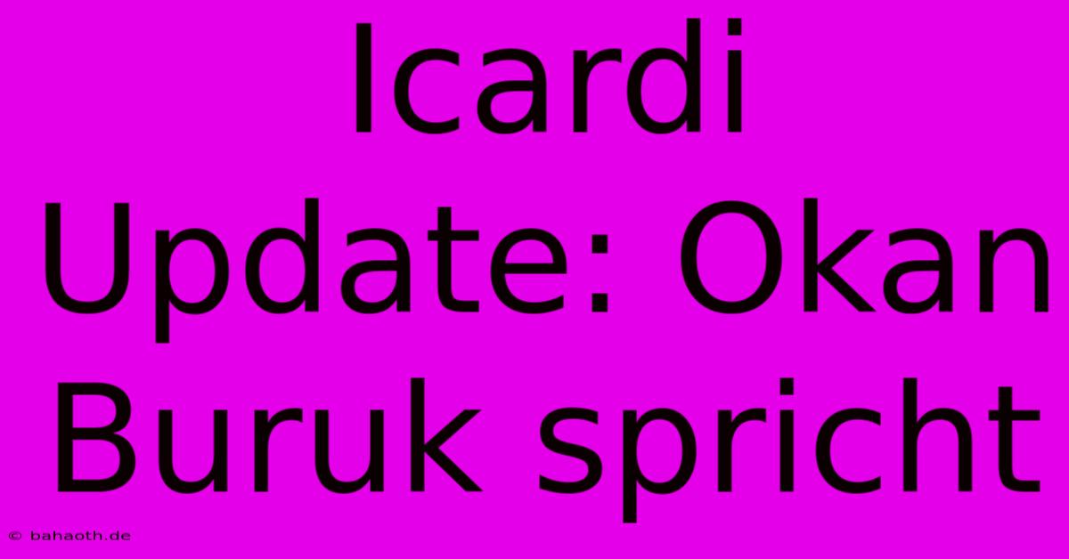 Icardi Update: Okan Buruk Spricht