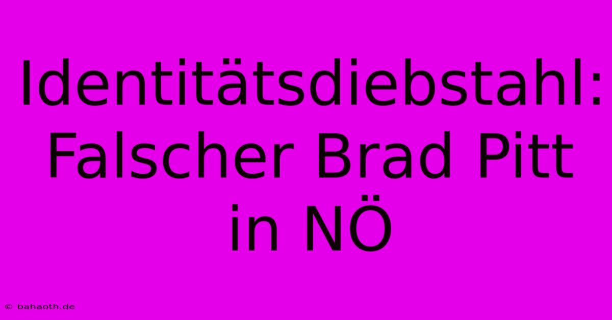 Identitätsdiebstahl: Falscher Brad Pitt In NÖ