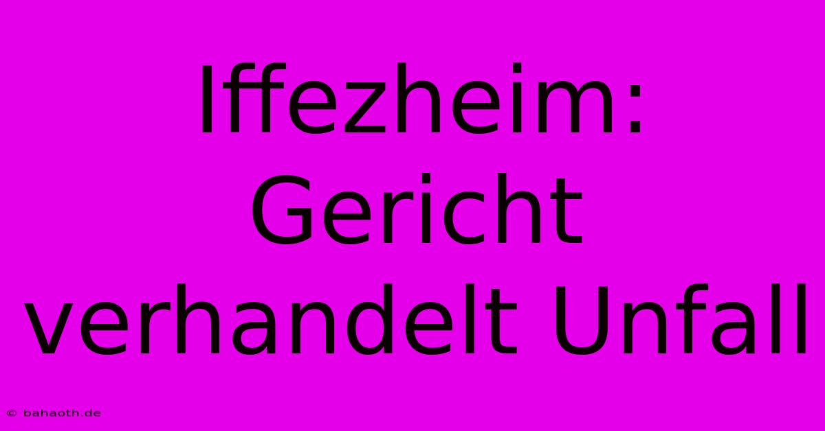 Iffezheim: Gericht Verhandelt Unfall