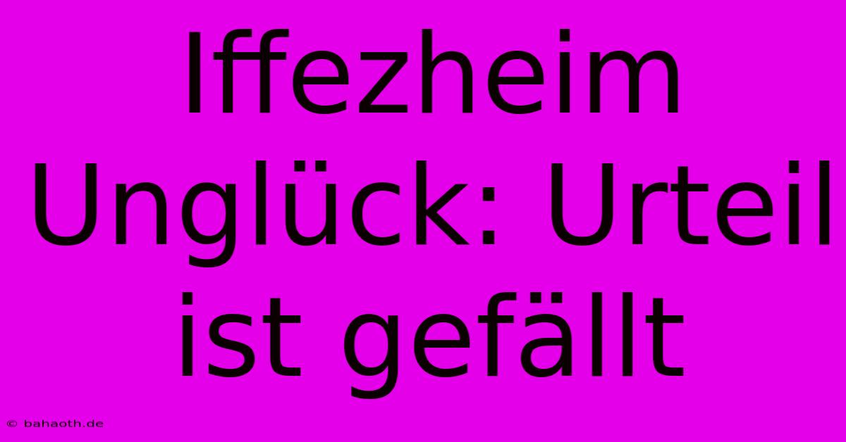 Iffezheim Unglück: Urteil Ist Gefällt