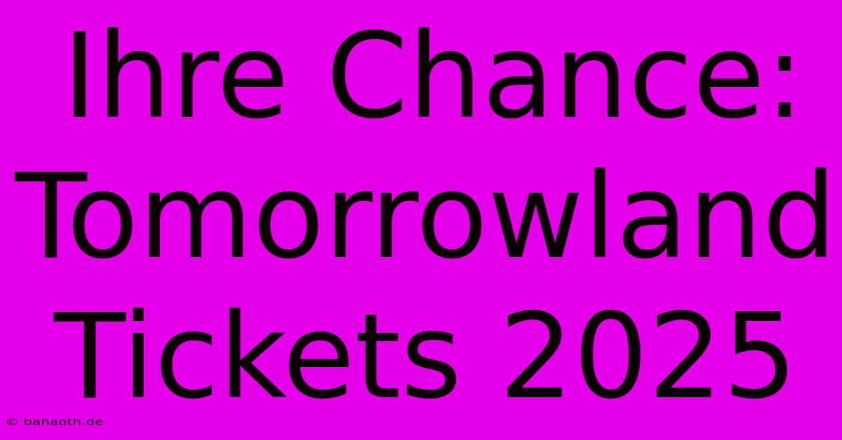 Ihre Chance: Tomorrowland Tickets 2025