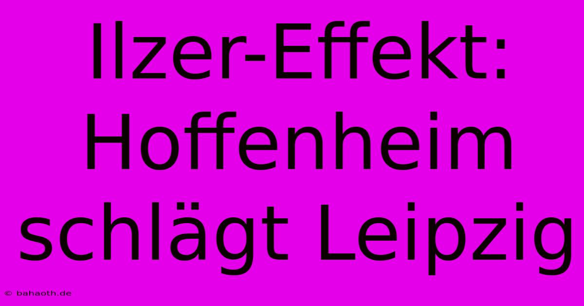 Ilzer-Effekt: Hoffenheim Schlägt Leipzig