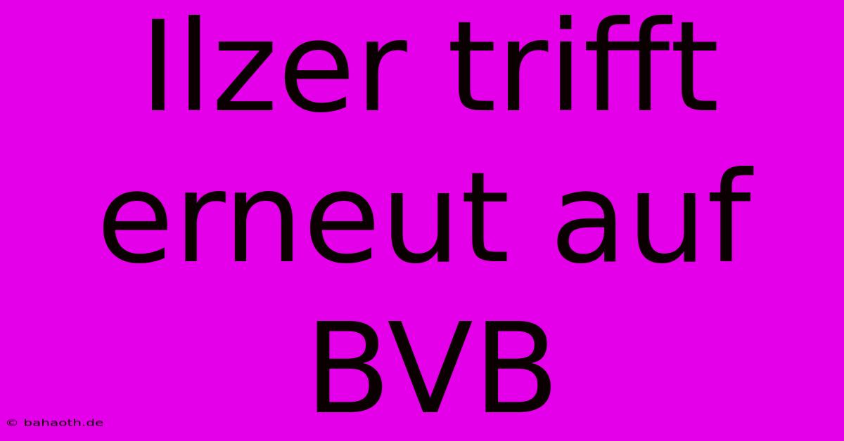 Ilzer Trifft Erneut Auf BVB