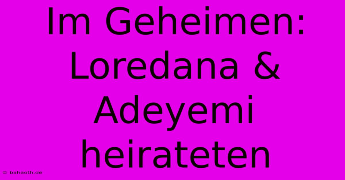 Im Geheimen: Loredana & Adeyemi Heirateten