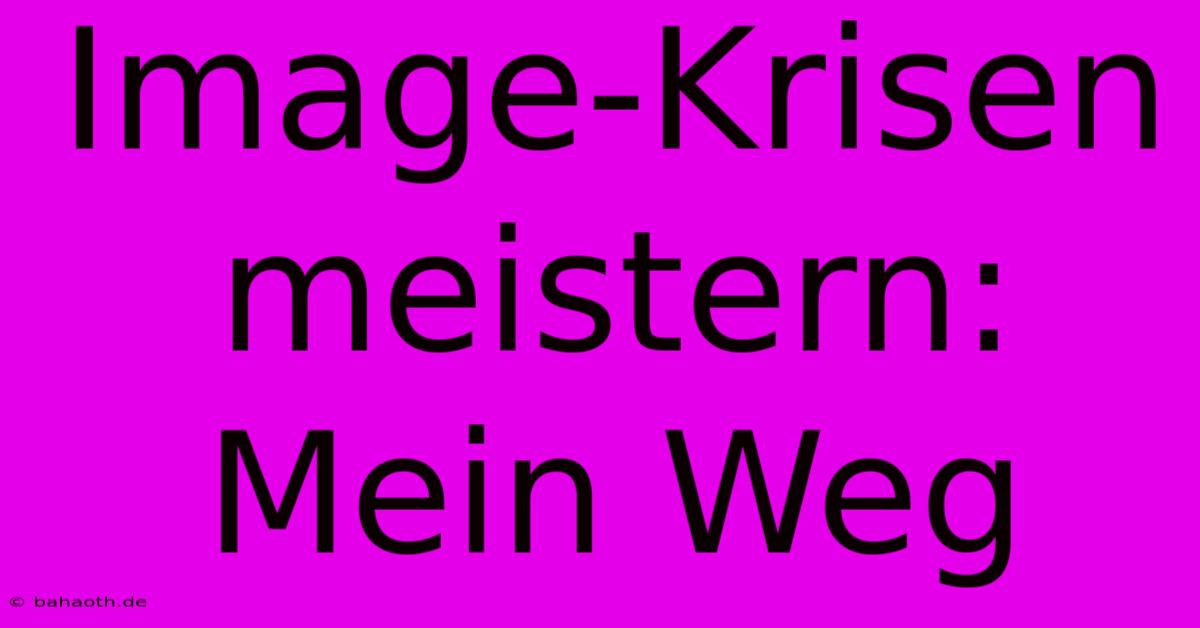 Image-Krisen Meistern: Mein Weg