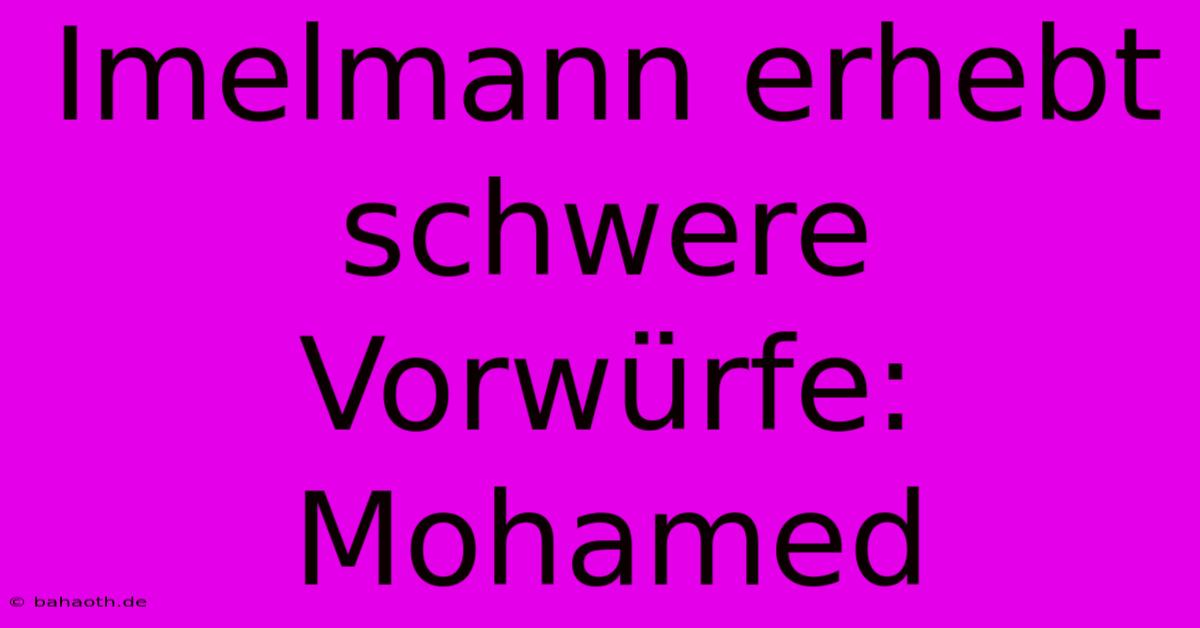 Imelmann Erhebt Schwere Vorwürfe: Mohamed