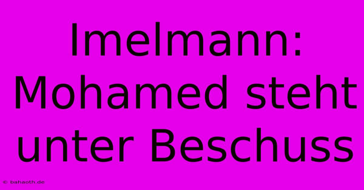 Imelmann:  Mohamed Steht Unter Beschuss