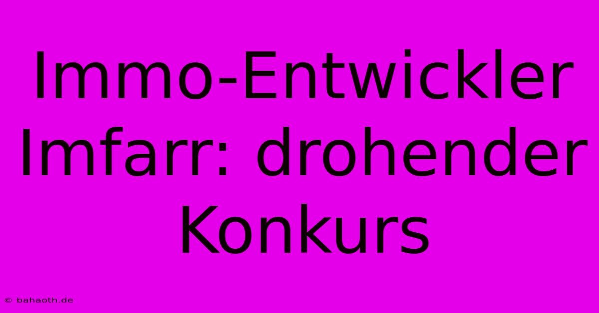 Immo-Entwickler Imfarr: Drohender Konkurs